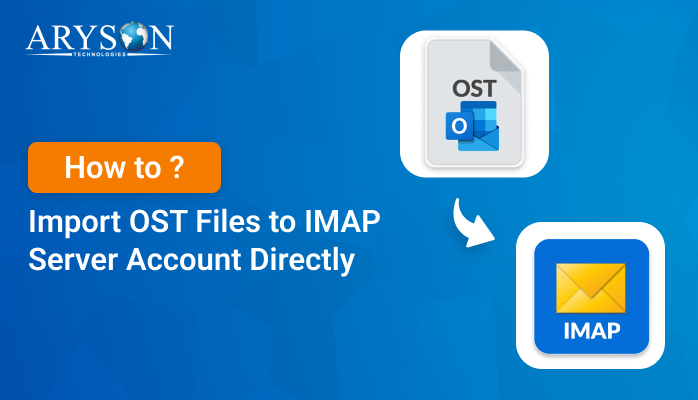 Import OST Files to IMAP Server Account